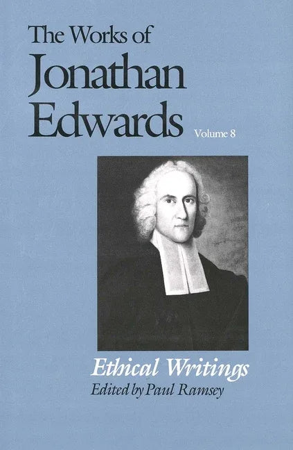 Works of Jonathan Edwards, Vol. 8: Volume 8: Ethical Writings - stevensbooks