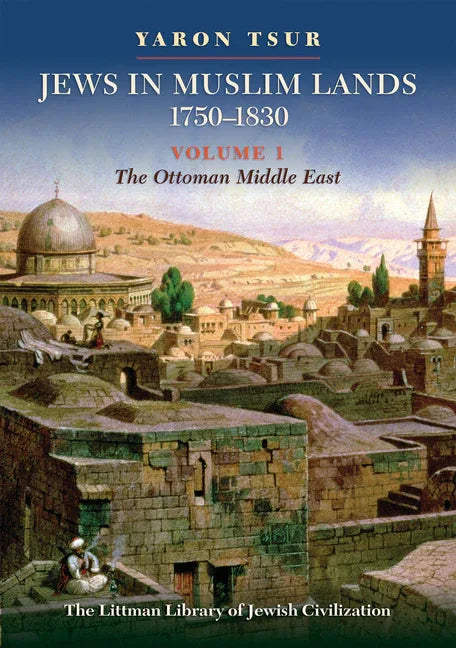 Jews in Muslim Lands, 1750-1830: Volume I: The Ottoman Middle East - stevensbooks
