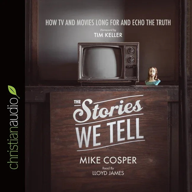 Stories We Tell Lib/E: How TV and Movies Long for and Echo the Truth - stevensbooks