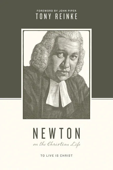 Newton on the Christian Life: To Live Is Christ - stevensbooks