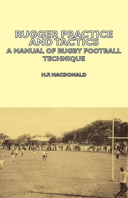 Rugger Practice and Tactics - A Manual of Rugby Football Technique - stevensbooks