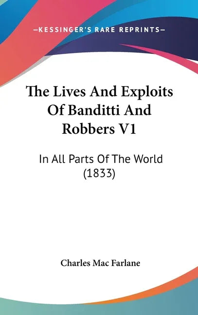 Lives And Exploits Of Banditti And Robbers V1: In All Parts Of The World (1833) - stevensbooks