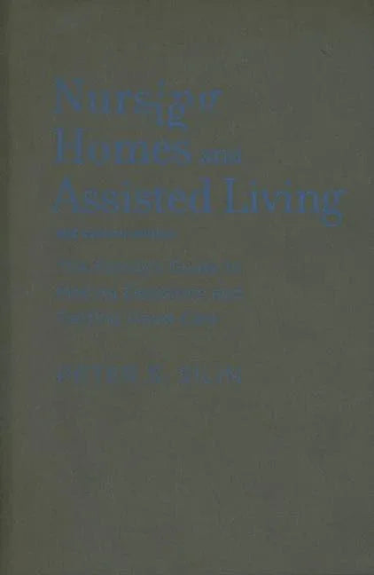 Nursing Homes and Assisted Living: The Family's Guide to Making Decisions and Getting Good Care - stevensbooks