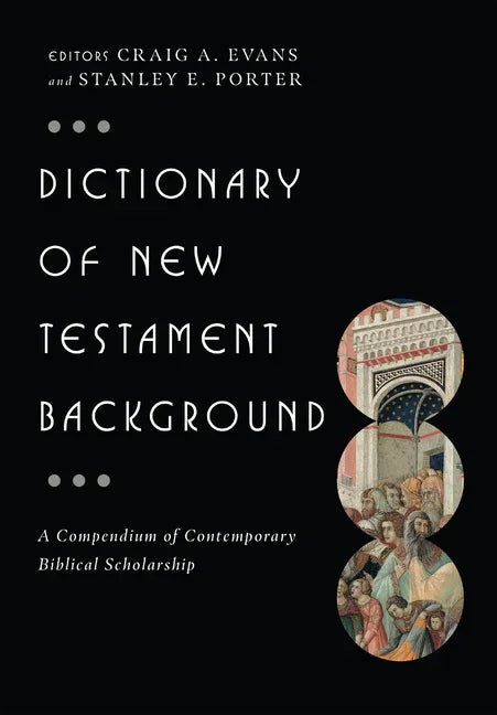 Dictionary of New Testament Background: A Compendium of Contemporary Biblical Scholarship - stevensbooks
