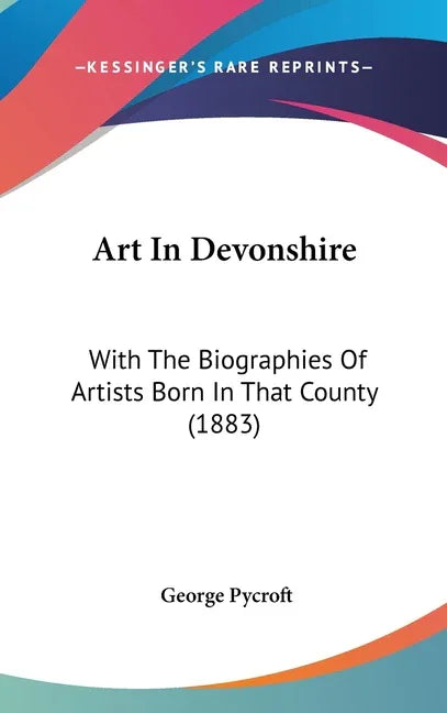 Art In Devonshire: With The Biographies Of Artists Born In That County (1883) - stevensbooks