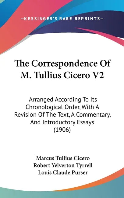 Correspondence Of M. Tullius Cicero V2: Arranged According To Its Chronological Order, With A Revision Of The Text, A Commentary, And Introductory Ess - stevensbooks