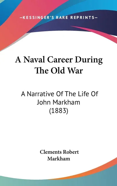 Naval Career During The Old War: A Narrative Of The Life Of John Markham (1883) - stevensbooks
