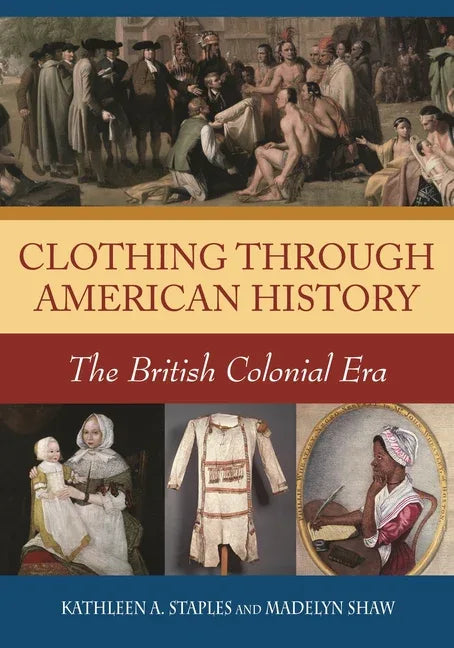 Clothing through American History: The British Colonial Era - stevensbooks