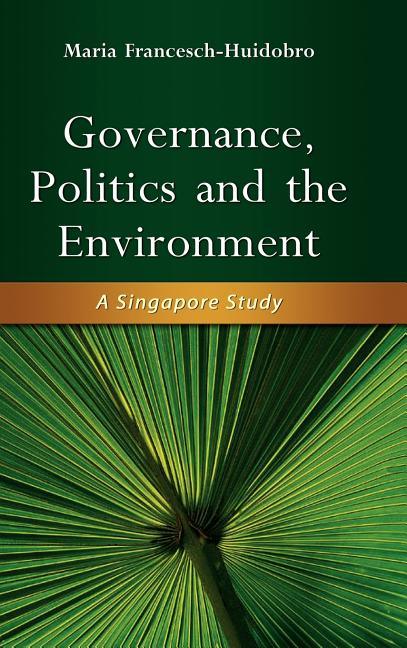 Governance, Politics and the Environment: A Singapore Study - stevensbooks