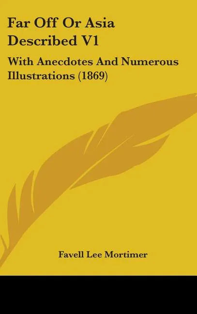 Far Off Or Asia Described V1: With Anecdotes And Numerous Illustrations (1869) - stevensbooks
