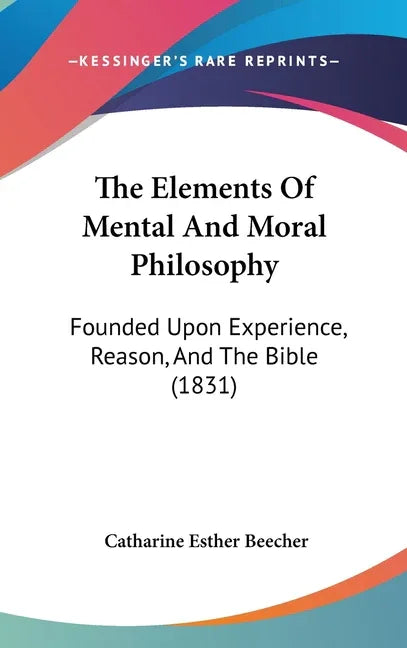 Elements Of Mental And Moral Philosophy: Founded Upon Experience, Reason, And The Bible (1831) - stevensbooks