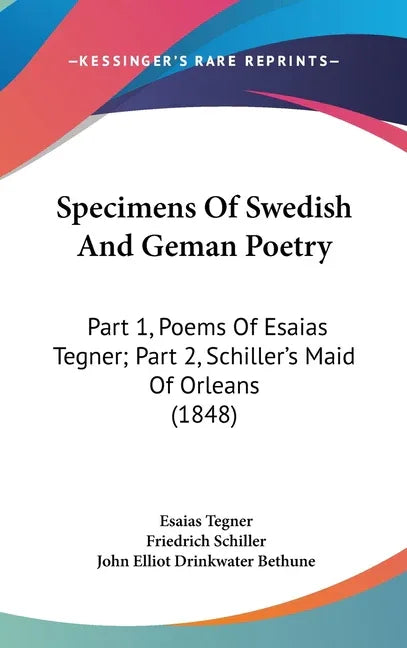 Specimens Of Swedish And Geman Poetry: Part 1, Poems Of Esaias Tegner; Part 2, Schiller's Maid Of Orleans (1848) - stevensbooks