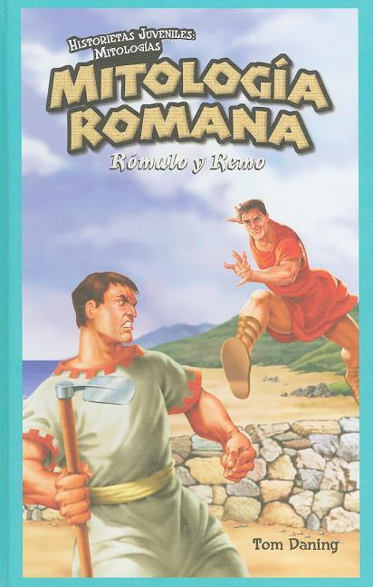 Mitología Romana: Rómulo Y Remo (Roman Mythology: Romulus and Remus) - stevensbooks