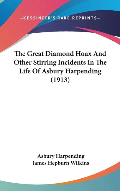 Great Diamond Hoax And Other Stirring Incidents In The Life Of Asbury Harpending (1913) - stevensbooks