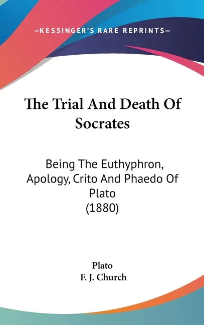 Trial And Death Of Socrates: Being The Euthyphron, Apology, Crito And Phaedo Of Plato (1880) - stevensbooks