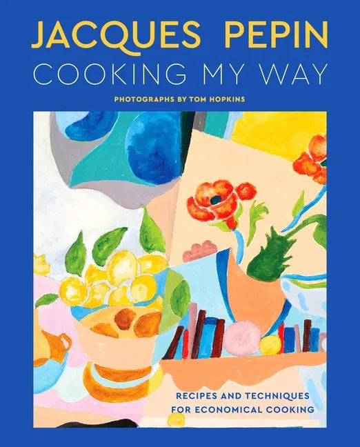 Jacques Pépin Cooking My Way: Recipes and Techniques for Economical Cooking - stevensbooks