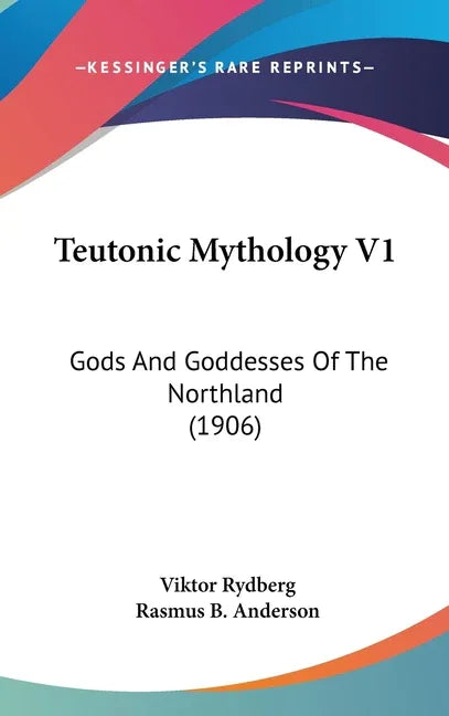 Teutonic Mythology V1: Gods And Goddesses Of The Northland (1906) - stevensbooks