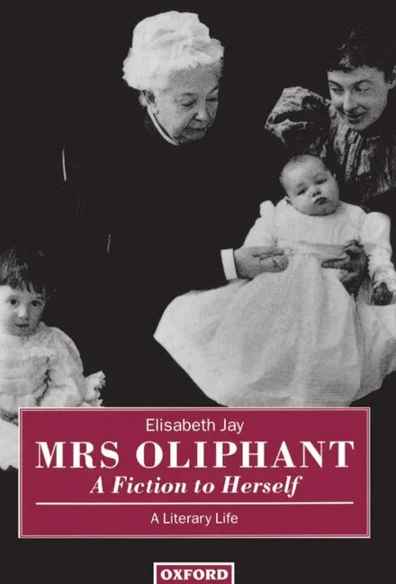 Mrs Oliphant: A Fiction to Herself: A Literary Life - stevensbooks