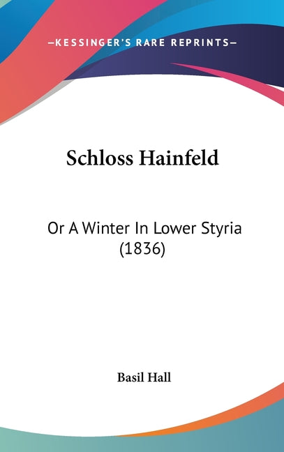 Schloss Hainfeld: Or A Winter In Lower Styria (1836) - Ingram