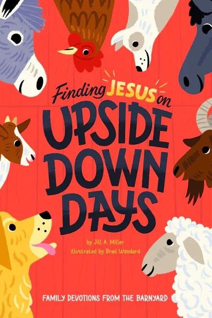 Finding Jesus on Upside Down Days: Family Devotions from the Barnyard - stevensbooks