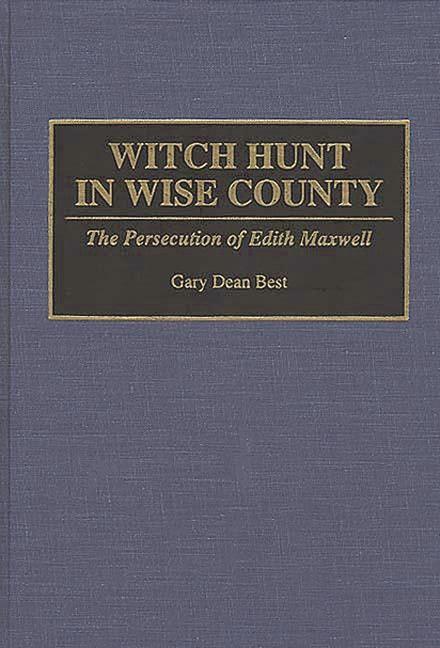 Witch Hunt in Wise County: The Persecution of Edith Maxwell - stevensbooks