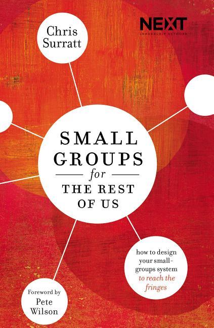Small Groups for the Rest of Us: How to Design Your Small Groups System to Reach the Fringes - stevensbooks