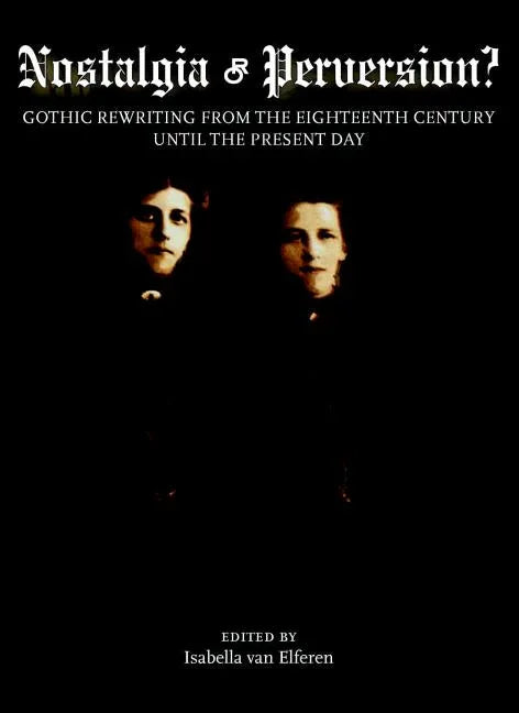 Nostalgia or Perversion? Gothic Rewriting from the Eighteenth Century Until the Present Day - stevensbooks