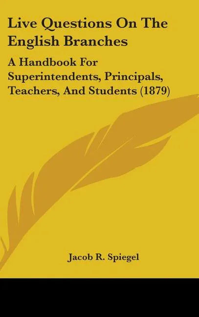 Live Questions On The English Branches: A Handbook For Superintendents, Principals, Teachers, And Students (1879) - stevensbooks
