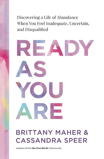 Ready as You Are: Discovering a Life of Abundance When You Feel Inadequate, Uncertain, and Disqualified - stevensbooks