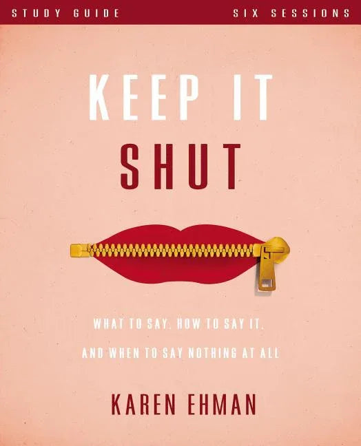 Keep It Shut Bible Study Guide: What to Say, How to Say It, and When to Say Nothing at All - stevensbooks