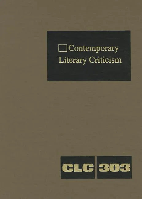 Contemporary Literary Criticism: Criticism of the Works of Today's Novelists, Poets, Playwrights, Short Story Writers, Scriptwriters, and Other Creati - stevensbooks