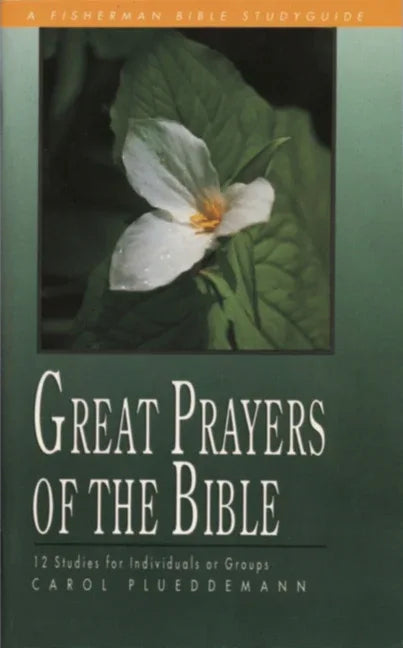 Great Prayers of the Bible: 12 Studies for Individuals or Groups - stevensbooks