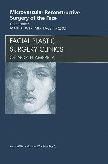 Microvascular Reconstructive Surgery of the Face, an Issue of Facial Plastic Surgery Clinics: Volume 17-2 - stevensbooks