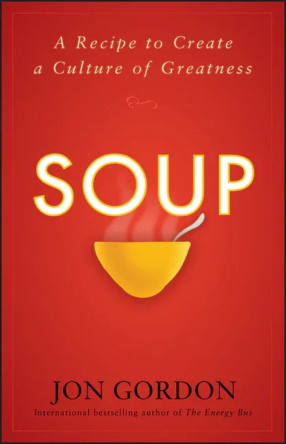 Soup: A Recipe to Create a Culture of Greatness - stevensbooks