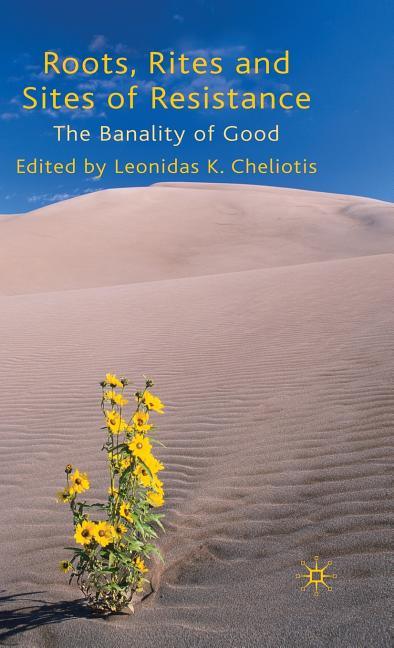 Roots, Rites and Sites of Resistance: The Banality of Good (2010) - stevensbooks