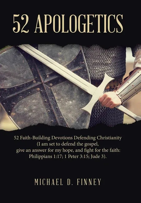 52 Apologetics: 52 Faith-Building Devotions Defending Christianity (I am set to defend the gospel, give an answer for my hope, and fig - stevensbooks