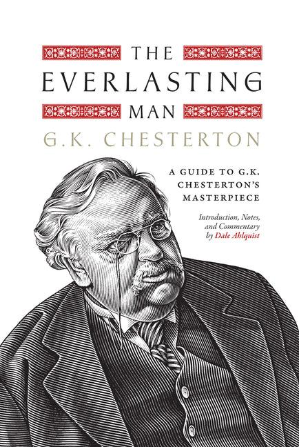 Everlasting Man: A Guide to G.K. Chesterton's Masterpiece - stevensbooks