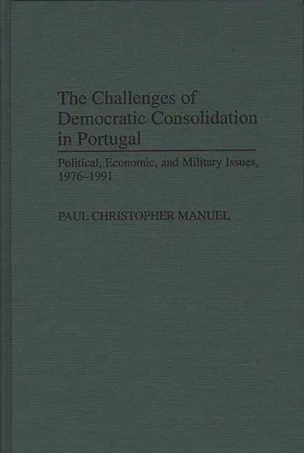 Challenges of Democratic Consolidation in Portugal: Political, Economic, and Military Issues, 1976-1991 - stevensbooks