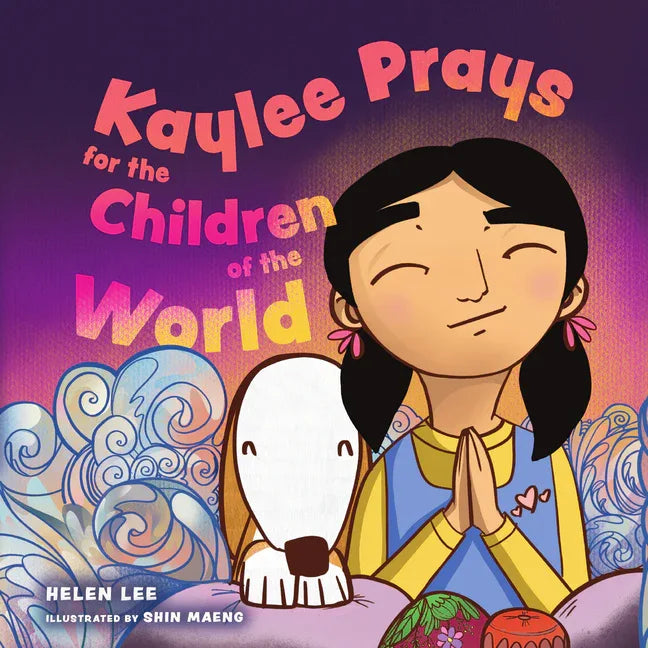 Kaylee Prays for the Children of the World: God Hears Every Prayer - stevensbooks