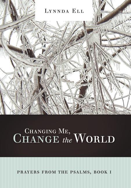 Changing Me, Change the World: Prayers from the Psalms, Book I - stevensbooks