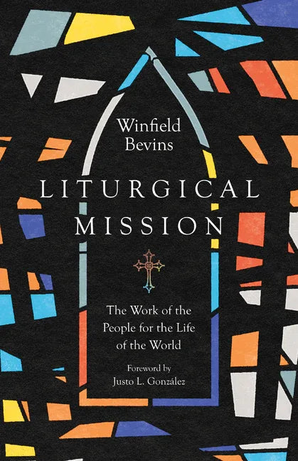 Liturgical Mission: The Work of the People for the Life of the World - stevensbooks