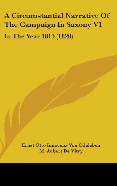 Circumstantial Narrative Of The Campaign In Saxony V1: In The Year 1813 (1820) - stevensbooks