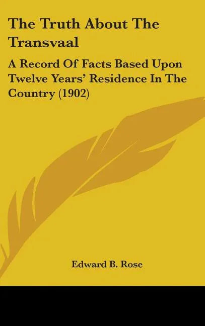 Truth About The Transvaal: A Record Of Facts Based Upon Twelve Years' Residence In The Country (1902) - stevensbooks