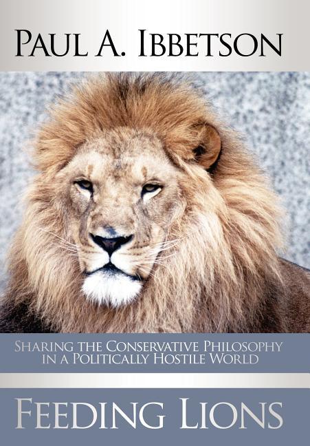 Feeding Lions: Sharing the Conservative Philosophy in a Politically Hostile World - stevensbooks
