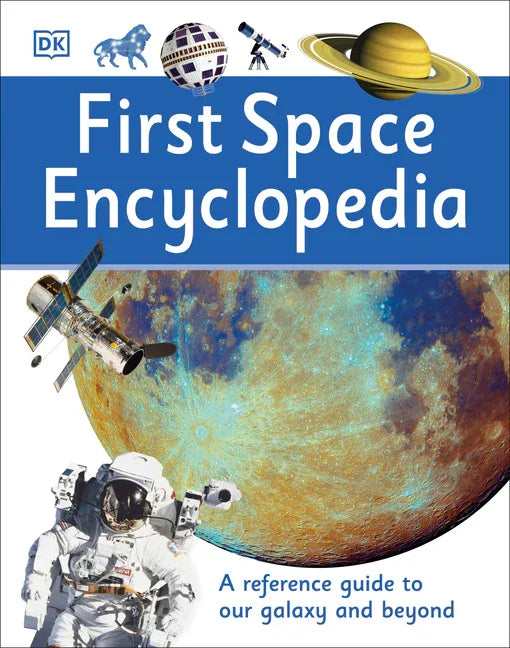 First Space Encyclopedia: A Reference Guide to Our Galaxy and Beyond - stevensbooks