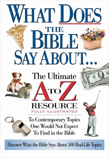 What Does the Bible Say about: The Ultimate A to Z Resource - stevensbooks