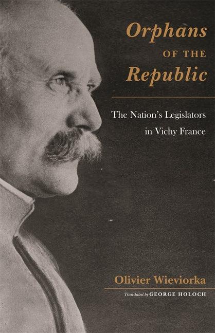 Orphans of the Republic: The Nation's Legislators in Vichy France - stevensbooks