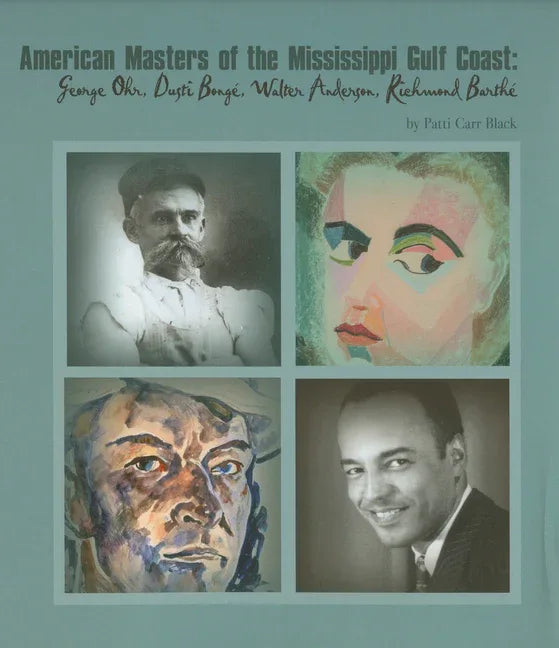 American Masters of the Mississippi Gulf Coast: George Ohr, Dusti Bonge, Walter Anderson, Richmond Barthe - stevensbooks