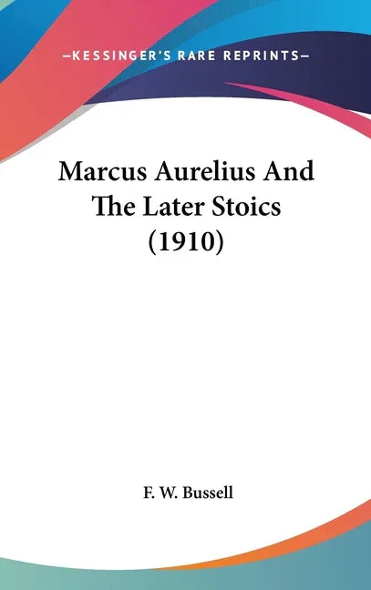 Marcus Aurelius And The Later Stoics (1910) - stevensbooks