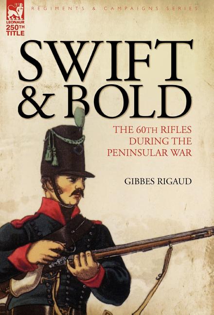 Swift & Bold: the 60th Rifles During the Peninsula War - Ingram
